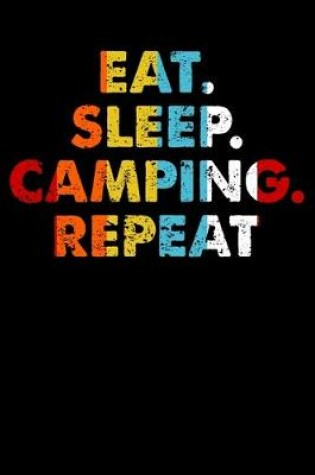 Cover of Eat.Sleep.Camping.Repeat.