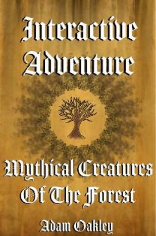 Cover of Mythical Creatures Of The Forest: An Interactive Adventure Story Book