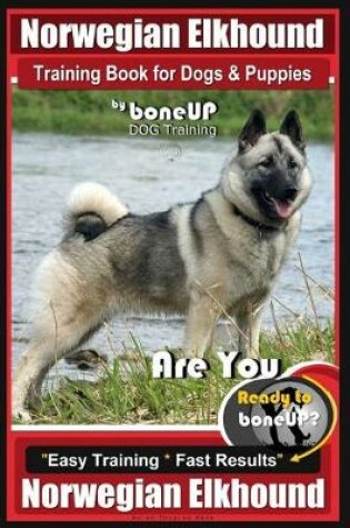 Cover of Norwegian Elkhound Training Book for Dogs and Puppies by Bone Up Dog Training