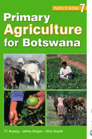 Cover of Primary Agriculture for Botswana Pupil's Book 7