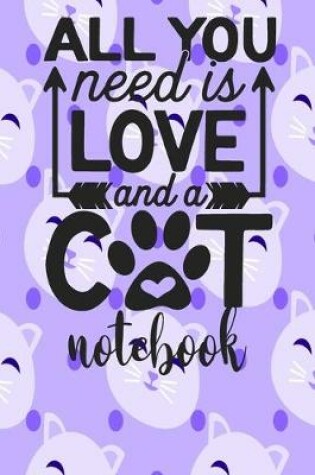 Cover of All You Need Is Love and A Cat - Notebook