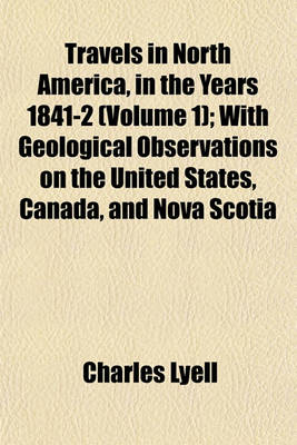 Book cover for Travels in North America, in the Years 1841-2 (Volume 1); With Geological Observations on the United States, Canada, and Nova Scotia