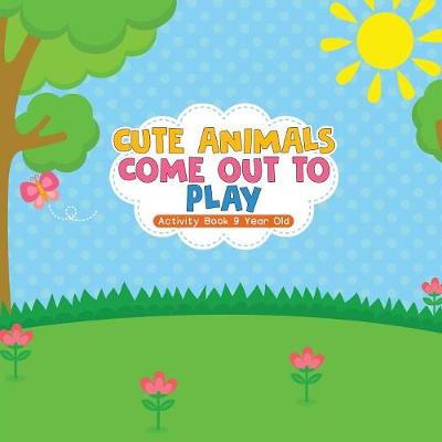 Book cover for Cute Animals Come Out to Play Activity Book 9 Year Old