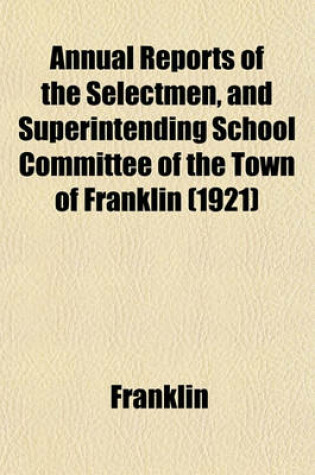 Cover of Annual Reports of the Selectmen, and Superintending School Committee of the Town of Franklin (1921)