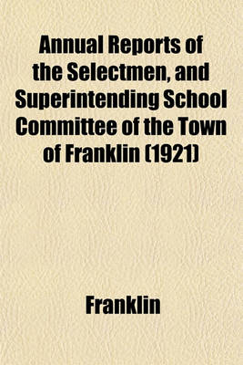 Book cover for Annual Reports of the Selectmen, and Superintending School Committee of the Town of Franklin (1921)