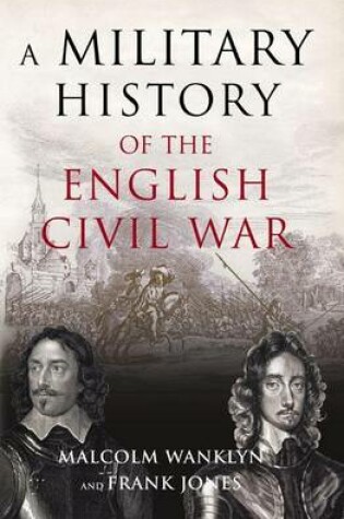 Cover of Military History of the English Civil War, A: 1642-1649