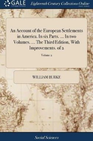 Cover of An Account of the European Settlements in America. in Six Parts. ... in Two Volumes. ... the Third Edition, with Improvements. of 2; Volume 2
