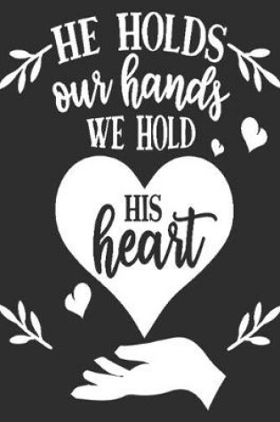 Cover of He holds our hands We hold his heart