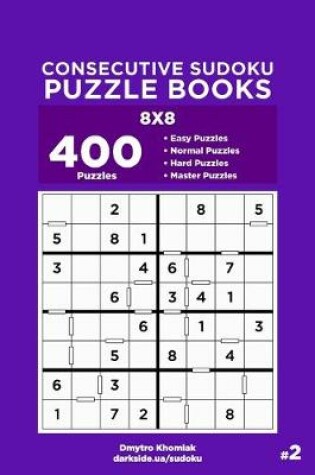 Cover of Consecutive Sudoku Puzzle Books - 400 Easy to Master Puzzles 8x8 (Volume 2)
