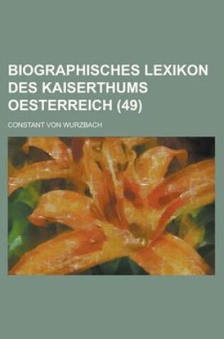 Cover of Biographisches Lexikon Des Kaiserthums Oesterreich (49)