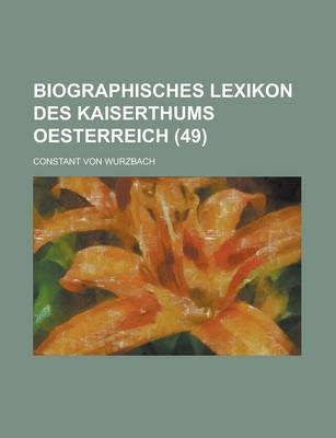 Book cover for Biographisches Lexikon Des Kaiserthums Oesterreich (49)