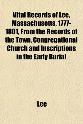 Book cover for Vital Records of Lee, Massachusetts, 1777-1801, from the Records of the Town, Congregational Church and Inscriptions in the Early Burial