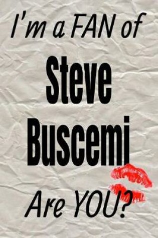 Cover of I'm a Fan of Steve Buscemi Are You? Creative Writing Lined Journal