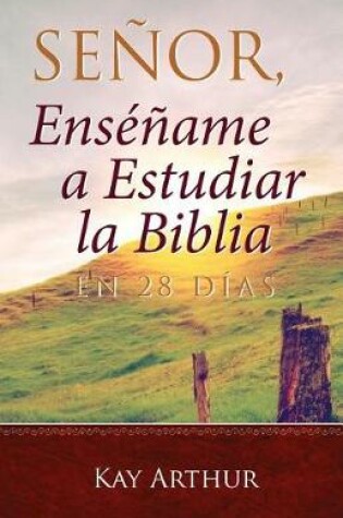 Cover of Senor, Ensename a Estudiar la Biblia en 28 Dias / Lord, Teach Me to Study the Bible in 28 Days