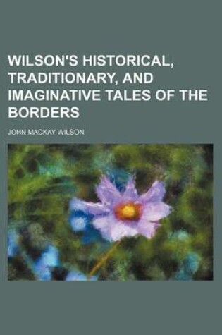 Cover of Wilson's Historical, Traditionary, and Imaginative Tales of the Borders