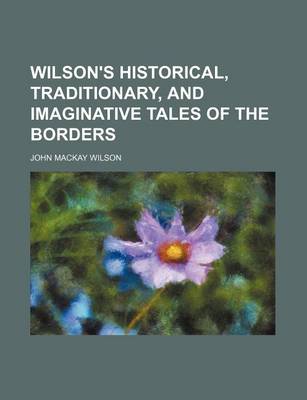 Book cover for Wilson's Historical, Traditionary, and Imaginative Tales of the Borders