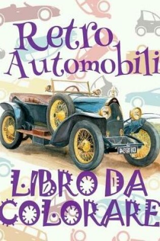 Cover of &#9996; Retro Automobili &#9998; Auto Libro da Colorare &#9998; Libro da Colorare 9 anni &#9997; Libro da Colorare 9 anni