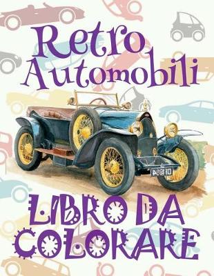 Cover of &#9996; Retro Automobili &#9998; Auto Libro da Colorare &#9998; Libro da Colorare 9 anni &#9997; Libro da Colorare 9 anni