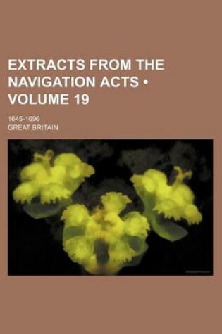 Cover of Extracts from the Navigation Acts (Volume 19); 1645-1696