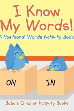 Cover of I Know My Words! a Positional Words Activity Book