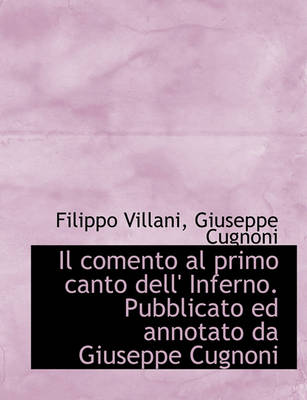 Book cover for Il Comento Al Primo Canto Dell' Inferno. Pubblicato Ed Annotato Da Giuseppe Cugnoni