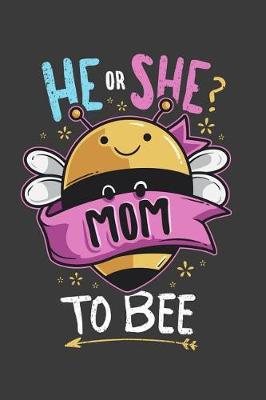 Book cover for He Or She Mom To Bee