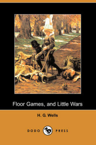 Cover of Floor Games, and Little Wars (Dodo Press)