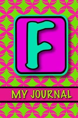 Book cover for Monogram Journal For Girls; My Journal 'F'