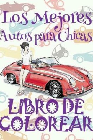 Cover of &#9996; Los Mejores Autos para Chicas &#9998; Libro de Colorear Carros Colorear Niños 9 Años &#9997; Libro de Colorear Para Niños