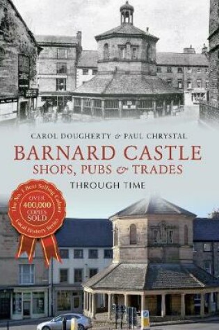 Cover of Barnard Castle Shops, Pubs & Trades Through Time