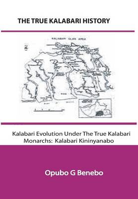 Book cover for The True Kalabari History; Kalabari Evolution Under The True Kalabari Monarchs