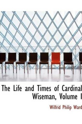 Cover of The Life and Times of Cardinal Wiseman, Volume I