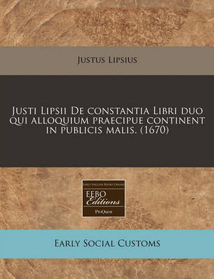 Book cover for Justi Lipsii de Constantia Libri Duo Qui Alloquium Praecipue Continent in Publicis Malis. (1670)