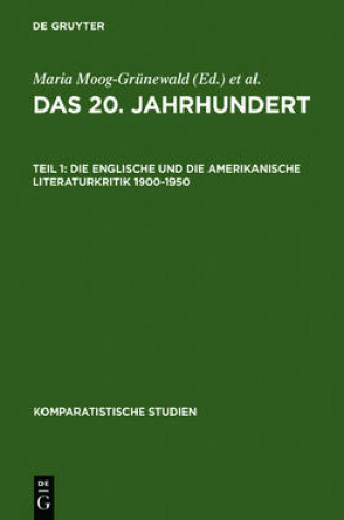 Cover of Das 20. Jahrhundert. Teil 1: Die Englische Und Die Amerikanische Literaturkritik 1900-1950