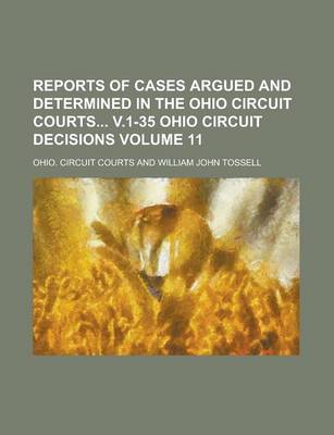 Book cover for Reports of Cases Argued and Determined in the Ohio Circuit Courts V.1-35 Ohio Circuit Decisions Volume 11