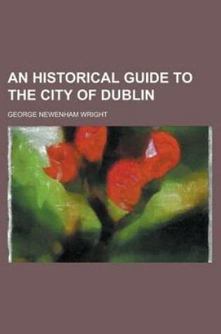 Cover of An Historical Guide to the City of Dublin