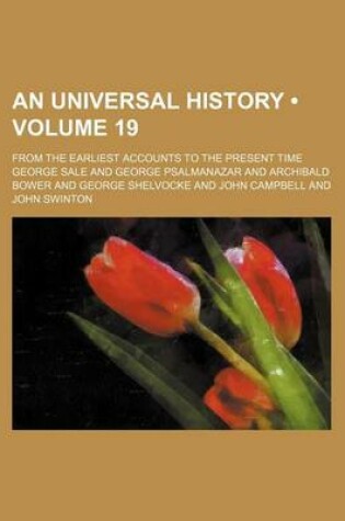 Cover of An Universal History (Volume 19); From the Earliest Accounts to the Present Time