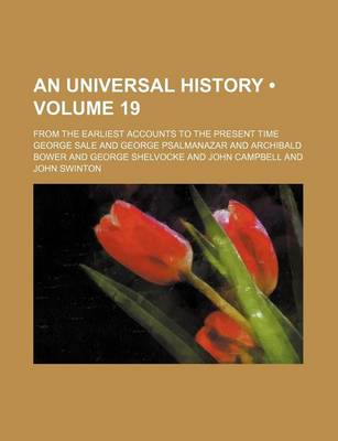 Book cover for An Universal History (Volume 19); From the Earliest Accounts to the Present Time