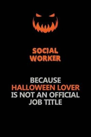 Cover of Social worker Because Halloween Lover Is Not An Official Job Title