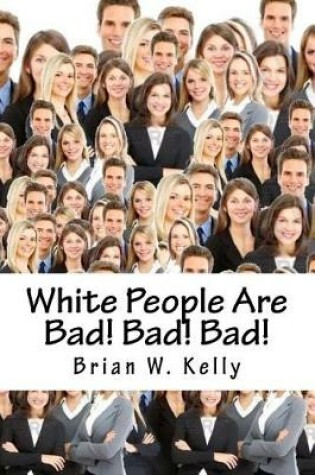 Cover of White People Are Bad! Bad! Bad!