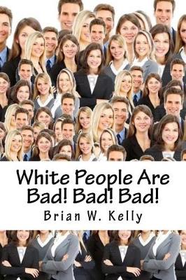 Book cover for White People Are Bad! Bad! Bad!