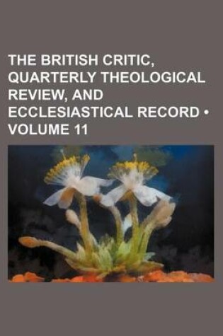 Cover of The British Critic, Quarterly Theological Review, and Ecclesiastical Record (Volume 11)