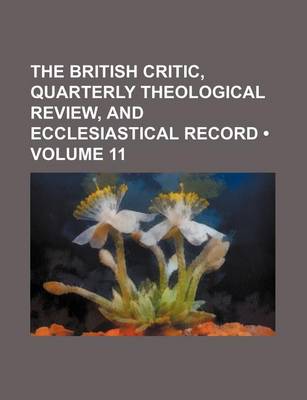 Book cover for The British Critic, Quarterly Theological Review, and Ecclesiastical Record (Volume 11)