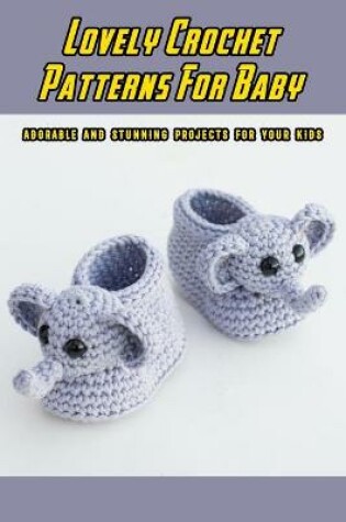 Cover of Lovely Crochet Patterns For Baby