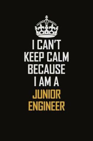 Cover of I Can't Keep Calm Because I Am A Junior Engineer