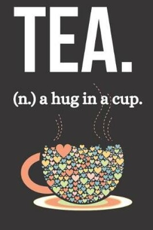 Cover of Tea. (N.) a Hug in a Cup.