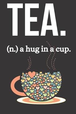 Book cover for Tea. (N.) a Hug in a Cup.