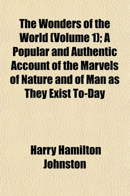 Book cover for The Wonders of the World (Volume 1); A Popular and Authentic Account of the Marvels of Nature and of Man as They Exist To-Day