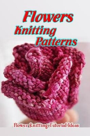 Cover of Flowers Knitting Patterns