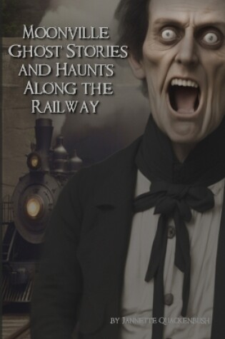 Cover of Moonville Ghost Stories and Haunts Along the Railway